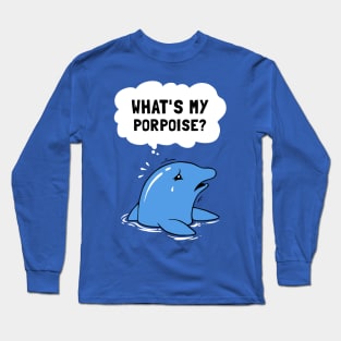 What's My Porpoise? Long Sleeve T-Shirt